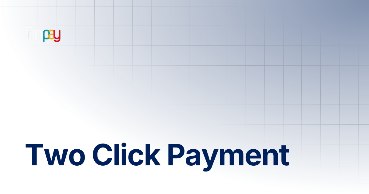 Two Click Payment | Finpay Documentation