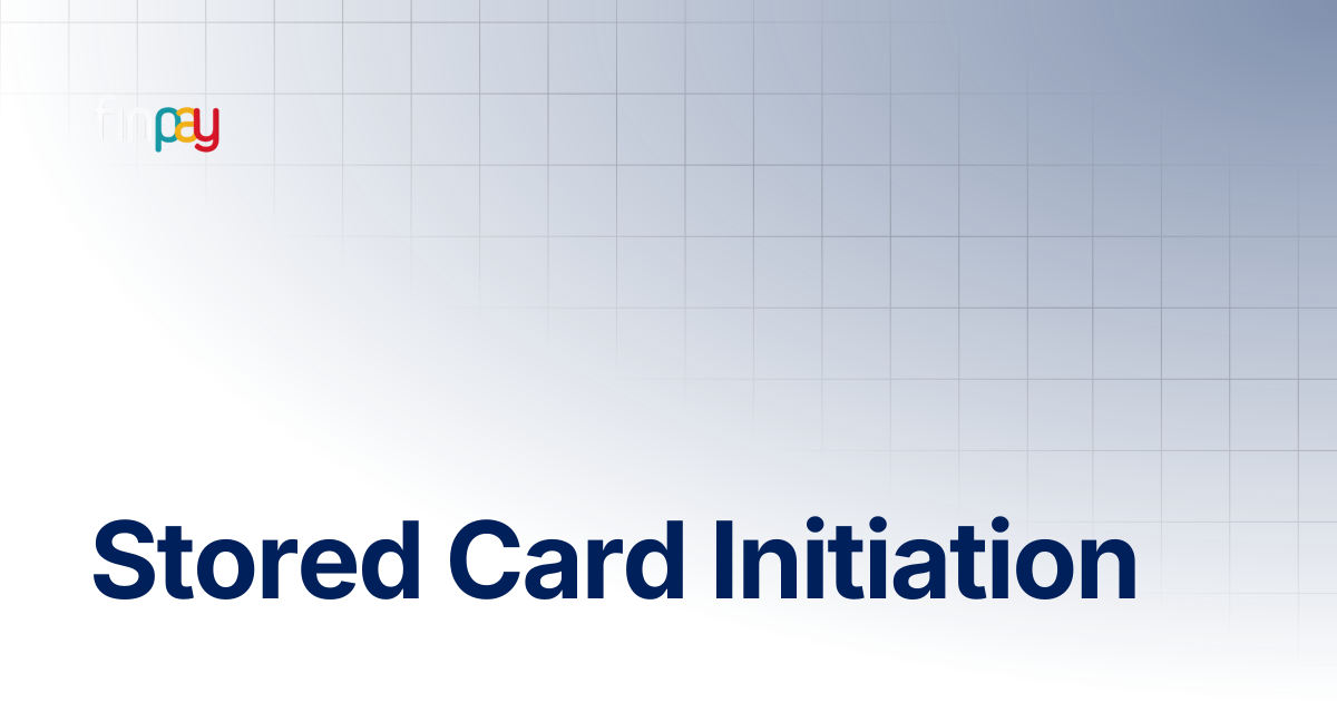 Stored Card Initiation | Finpay Documentation