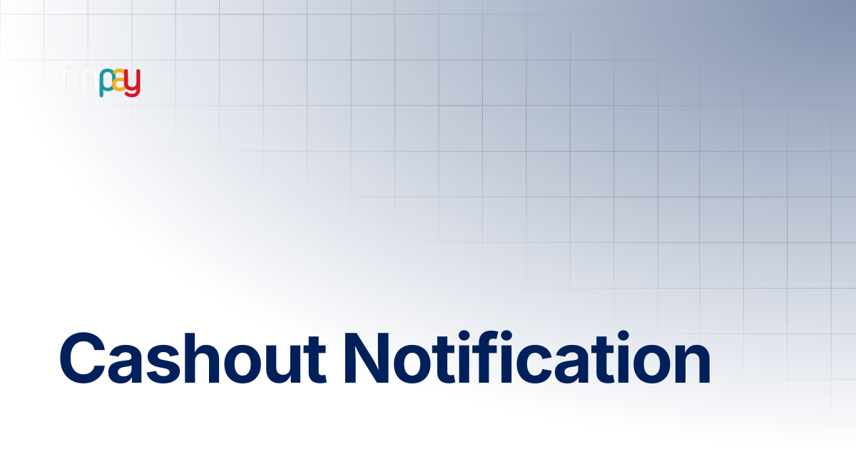 Cashout Notification | Finpay Documentation
