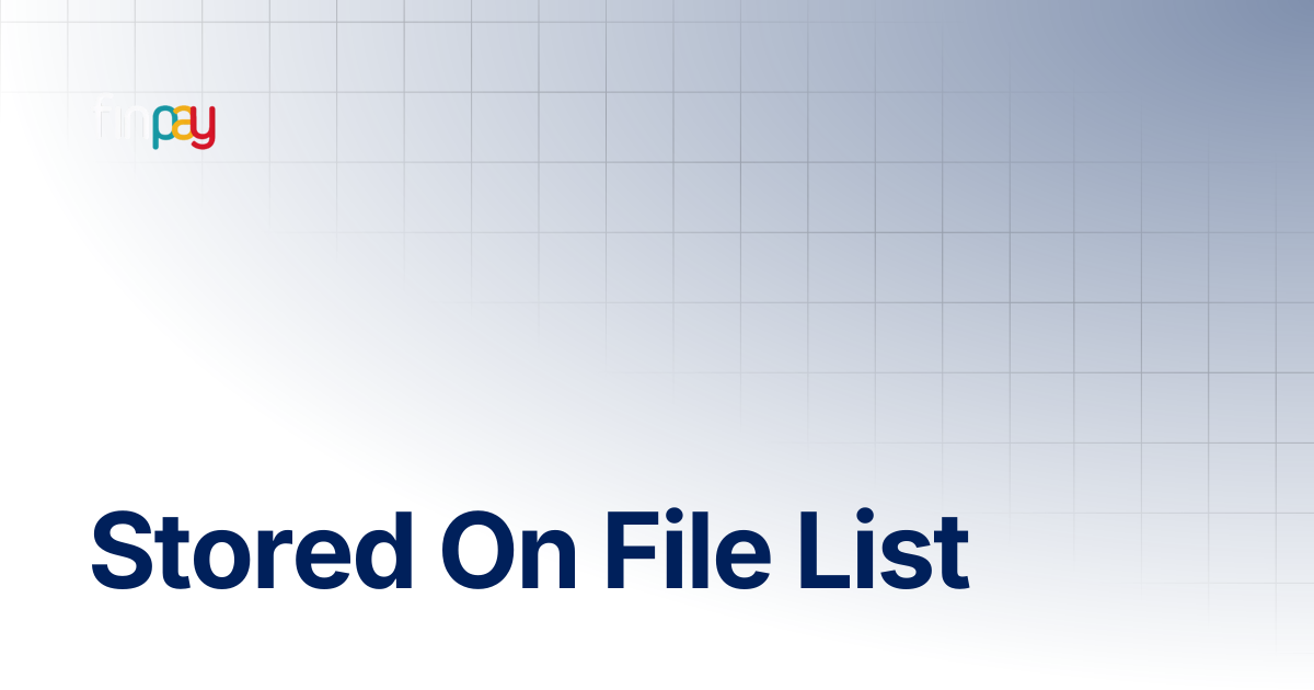 Stored On File List | Finpay Documentation