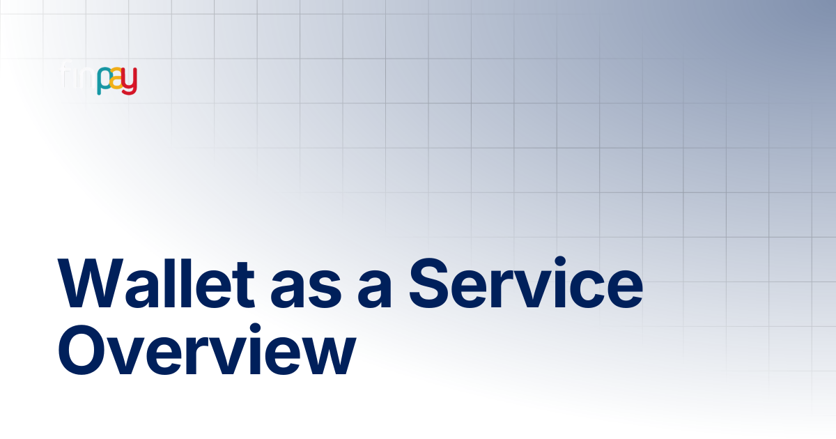 Wallet as a Service Overview | Finpay Documentation
