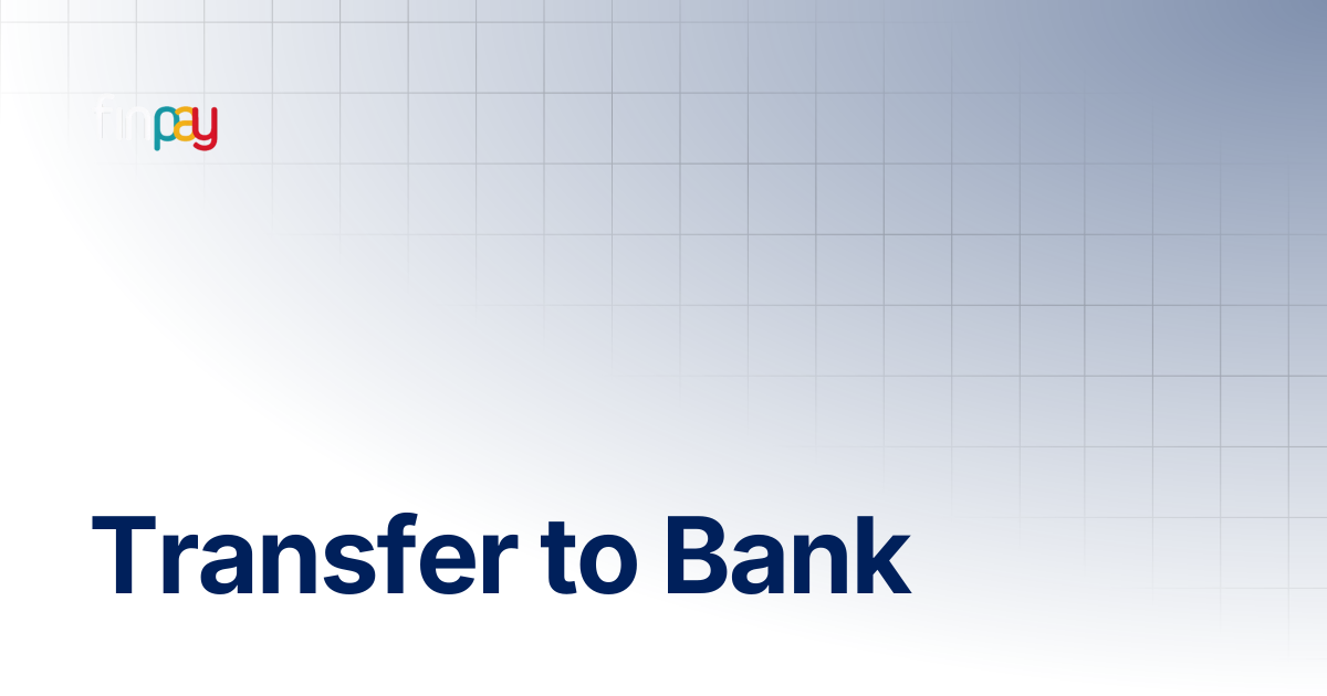 Transfer to Bank | Finpay Documentation