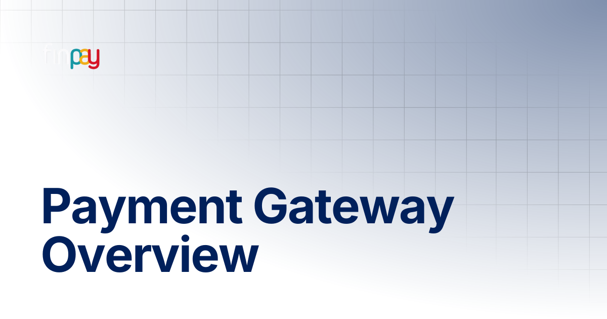 Payment Gateway Overview | Finpay Documentation