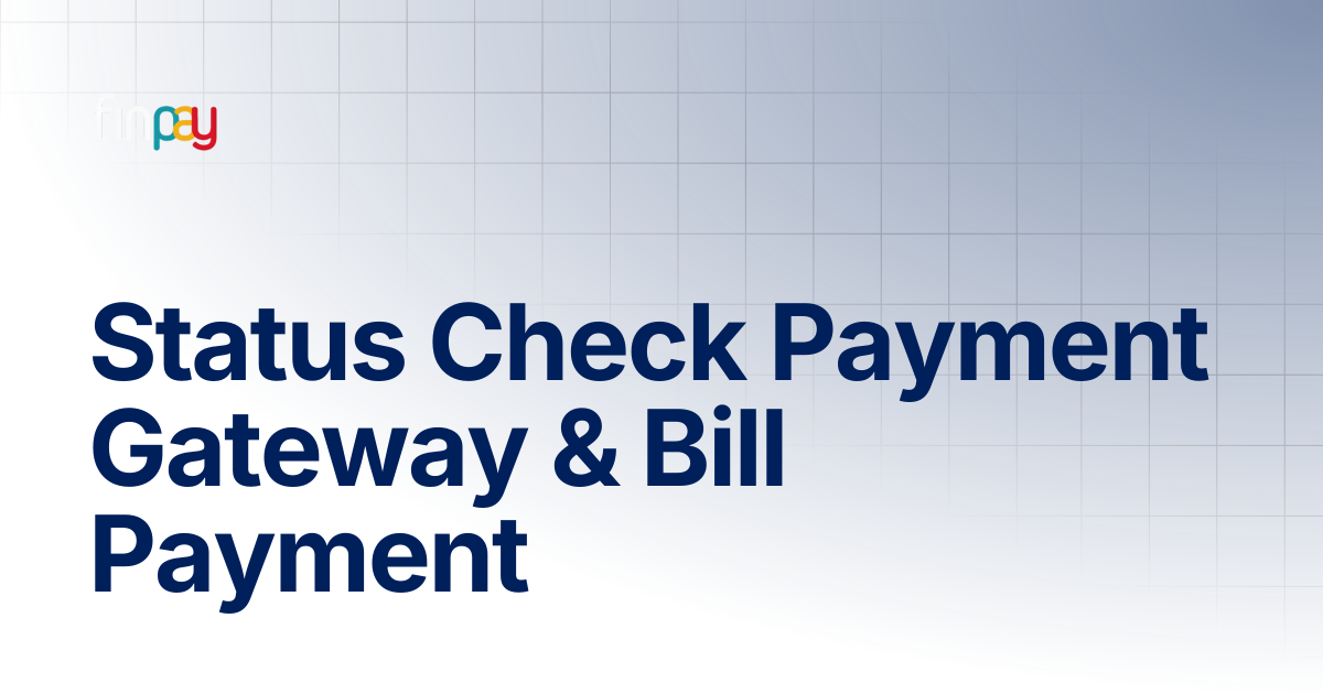 Status Check Payment Gateway & Bill Payment | Finpay Documentation
