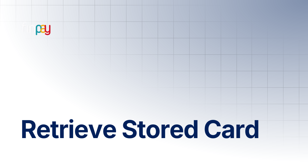 Retrieve Stored Card | Finpay Documentation