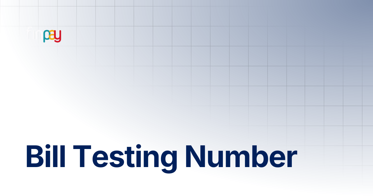 Bill Testing Number | Finpay Documentation